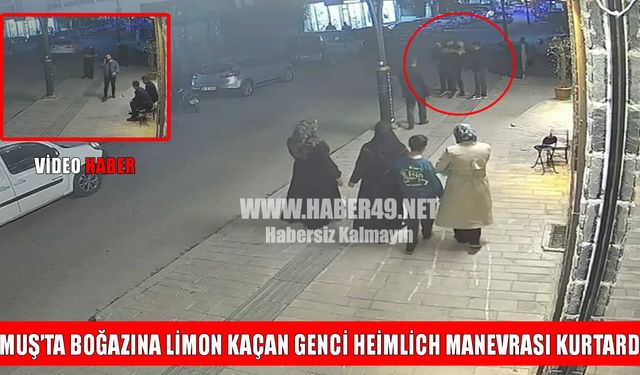 Muş’ta boğazına limon kaçan genci Heimlich manevrası kurtardı