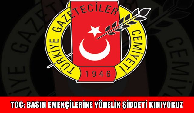 TGC’den CHP Genel Merkezi önündeki gazeteci müdahalelerine tepki