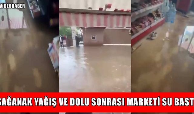 Muş'ta sağanak yağış ve dolu hayatı felç etti: Marketi su bastı