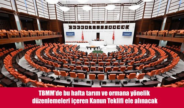 Çiftçi ve Üreticileri İlgilendiren Teklif TBMM Gündeminde