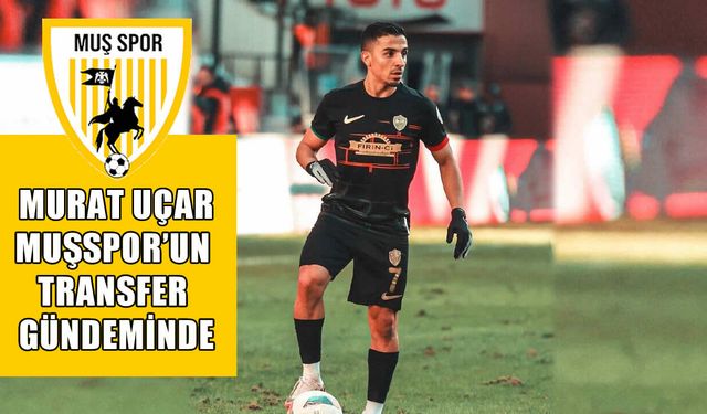 Muşspor, Murat Uçar’ı gündemine aldı