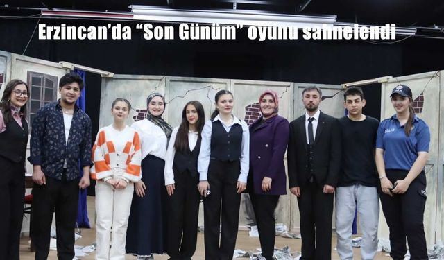 Erzincan’da “Son Günüm" oyunu sahnelendi