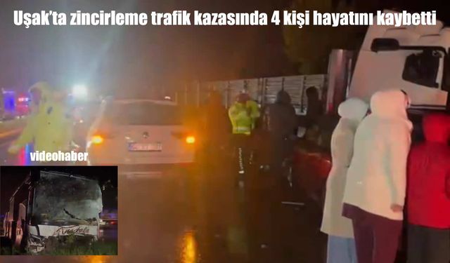 Uşak'ta zincirleme kaza: 4 ölü, 17 yaralı
