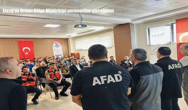 Elazığ'da Orman Bölge Müdürlüğü personeline afet eğitimi