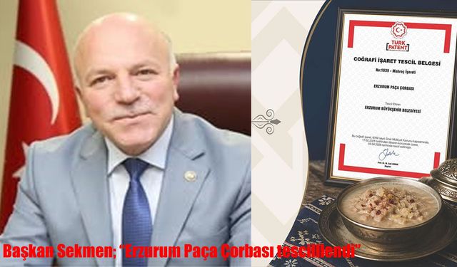 Başkan Sekmen: "Erzurum Paça Çorbası tescilllendi"