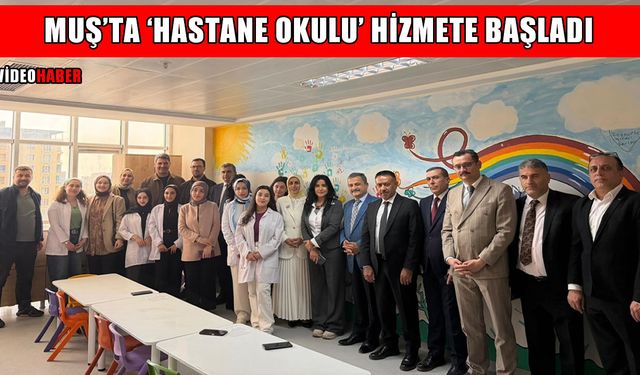 Muş’ta 'Hastane Okulu' hizmete başladı: Tedavi gören çocuklar eğitimden uzak kalmayacak