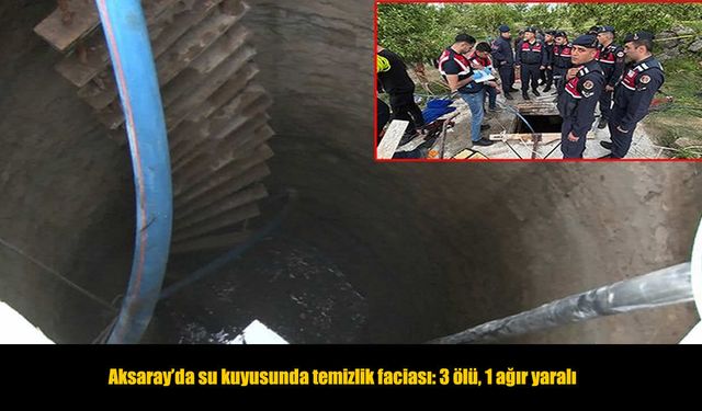 Aksaray’da kuyu faciası: Kurtarmaya giden kardeşler metan gazına yenildi, 3 ölü
