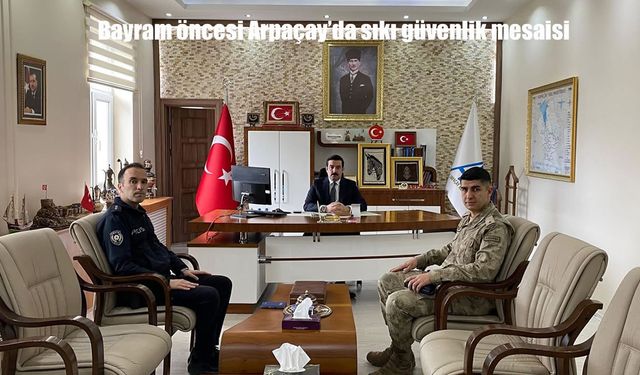Bayram öncesi Arpaçay’da sıkı güvenlik mesaisi