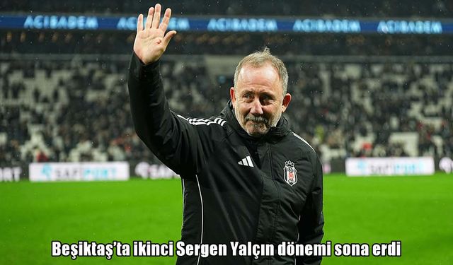 Beşiktaş’ta Sergen Yalçın ile yollar ayrıldı