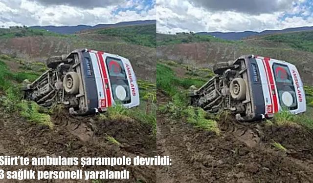 Siirt’te ambulans şarampole devrildi: 3 sağlık personeli yaralandı