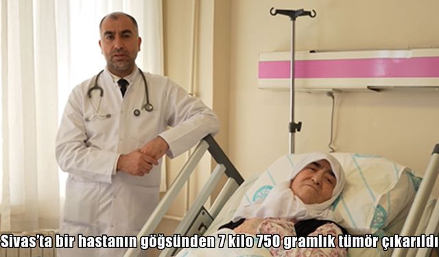 Sivas’ta şaşırtan ameliyat: Hastanın göğsünden 7 kilo 750 gramlık tümör çıkarıldı