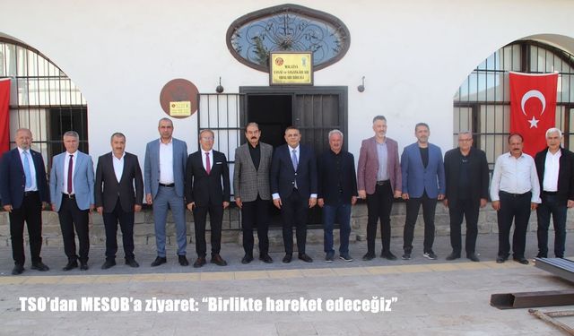 Malatya’da iş birliği mesajı: TSO’dan MESOB’a ziyaret