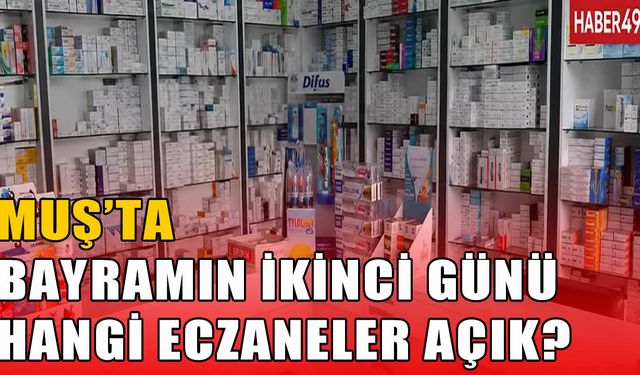 Muş’ta Kurban Bayramı’nın ikinci gününde Nöbetçi Eczaneler belirlendi
