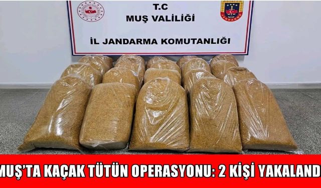 Muş’ta 100 kilo yaprak tütün ele geçirildi