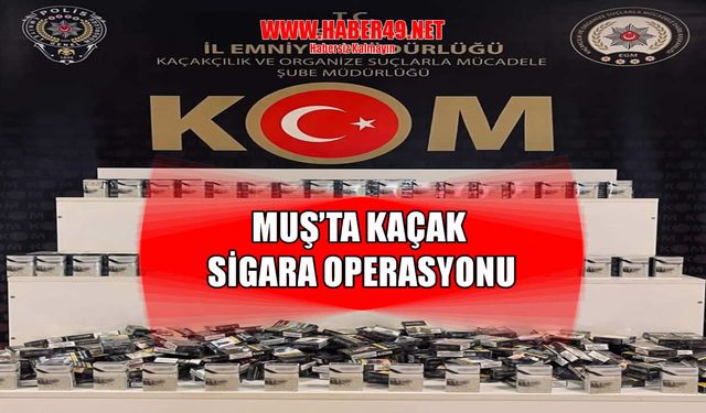 Muş’ta kaçak sigara operasyonu: 499 paket ele geçirildi