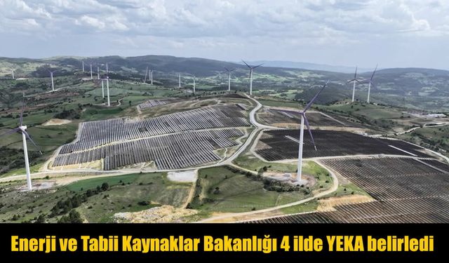 Enerjide Yeni Hamle: 4 İlde 8 YEKA Alanı İlan Edildi