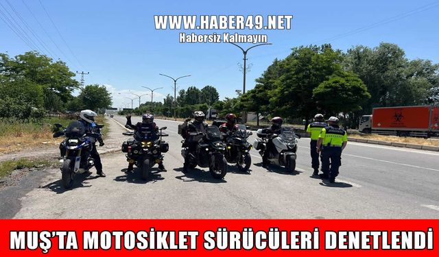 Muş'ta motosiklet kullanıcılarına sıkı denetim