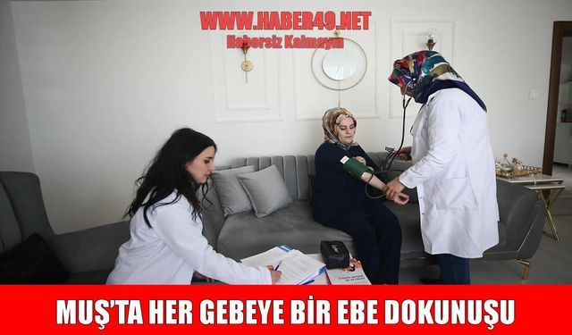 Muş’ta anne adaylarına özel destek: ‘Her Gebeye Bir Ebe’ uygulaması başladı