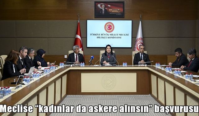 TBMM’ye dikkat çeken dilekçeler: “Kadınlara zorunlu askerlik” talebi