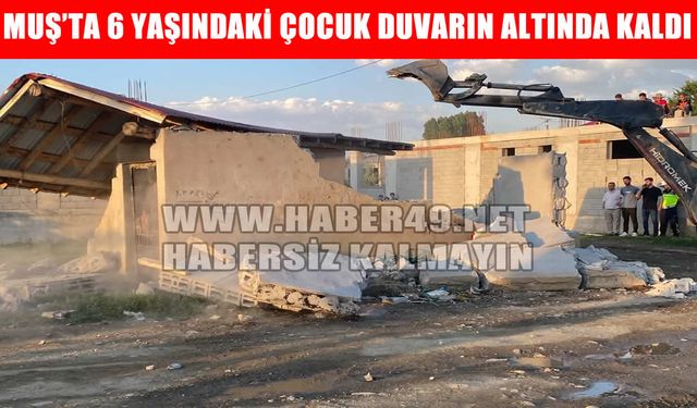 Muş'ta yürek yakan kaza: Hafriyat kamyonunun yıktığı duvarın altında kalan 6 yaşındaki çocuk hayatını kaybetti