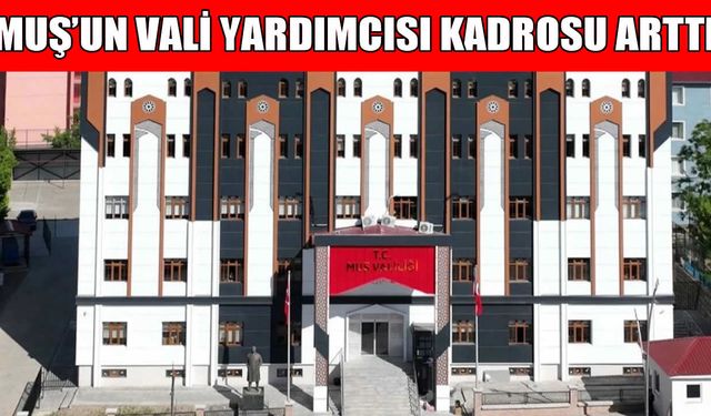 Resmî Gazete’de yayımlandı: Muş’un Vali Yardımcısı kadrosunda artış