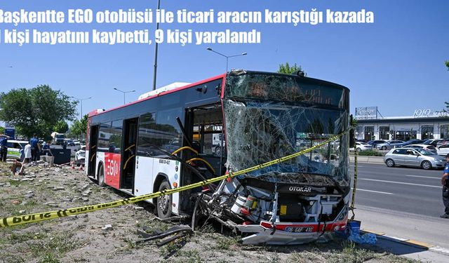 Ankara'da EGO otobüsü ile ticari araç çarpıştı: 1 ölü, 9 yaralı