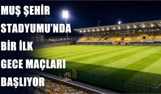 Muşspor’a gece maçı müjdesi