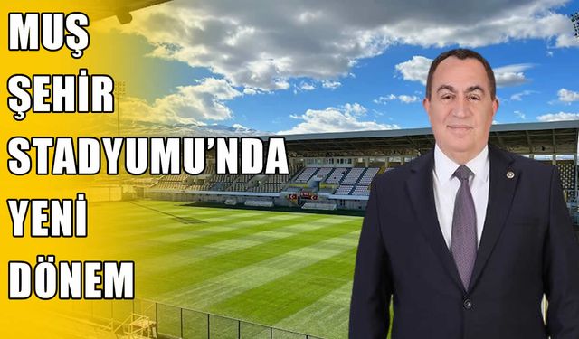 AK Parti Milletvekili Şimşek müjdeyi verdi: Muş Şehir Stadyumu’nda dev yatırım