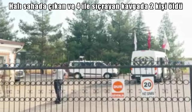 Halı sahada başlayan kavga 4 ile sıçradı: 2 ölü, 11 yaralı