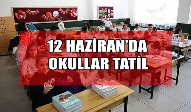 MEB’den son dakika kararı: Okullar 12 Haziran’da tatil ediliyor!