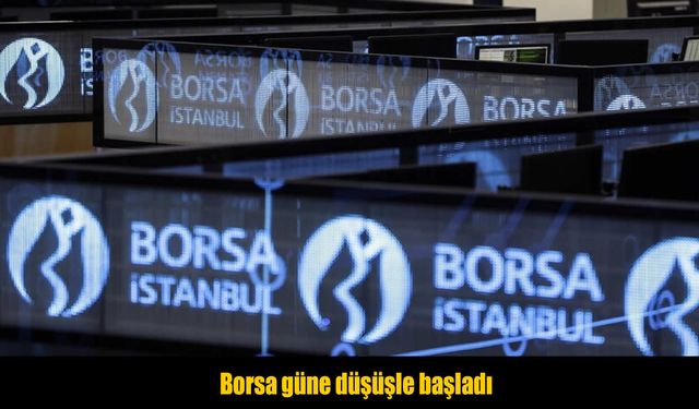 Borsa İstanbul güne düşüşle başladı