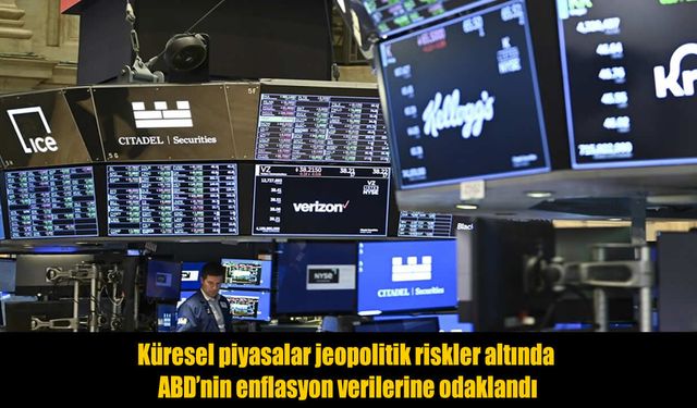 Küresel piyasalarda gözler ABD enflasyonunda