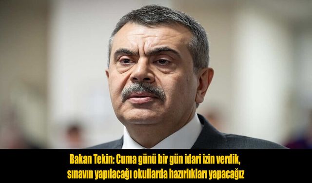 Milli Eğitim Bakanı Tekin Açıkladı: Sınav Öncesi Okullara Bir Gün İdari İzin