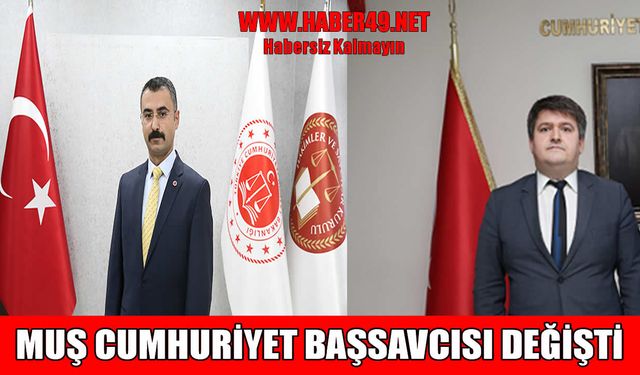Muş Cumhuriyet Başsavcısı ve Ağır Ceza Mahkemesi başkanı değişti