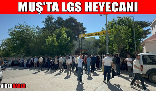 Muş’ta LGS heyecanı: 5 bin 987 öğrenci sınava girdi