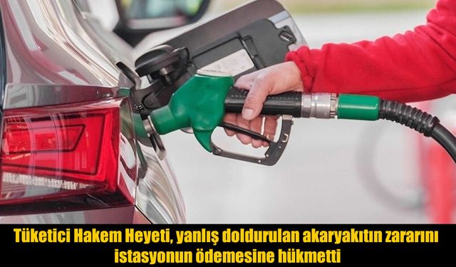 Yanlış Yakıt Dolumu Pahalıya Patladı: Hakem Heyetinden Emsal Karar