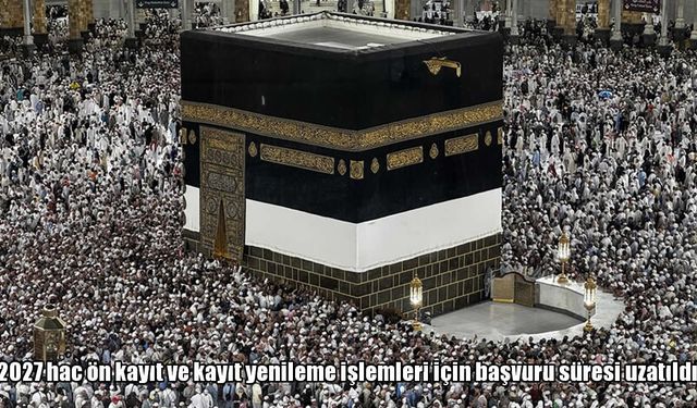 Hacı adaylarına ek süre: Başvurular 26 Haziran’a kadar uzatıldı