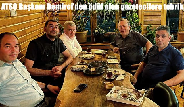 ATSO Başkanı Demirci, ödül alan gazetecilerle buluştu