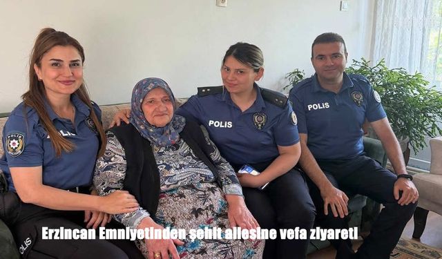 Erzincan Emniyetinden şehit ailesine vefa ziyareti