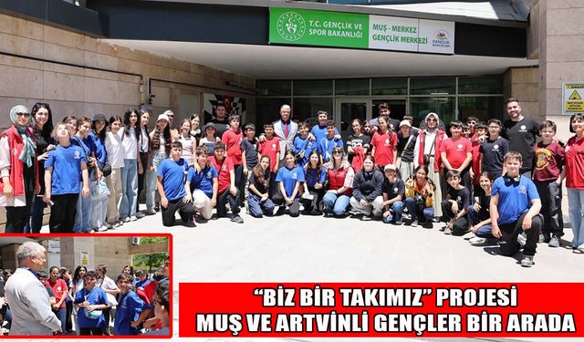 Muşlu ve Artvinli gençler "Biz Bir Takımız" projesinde buluştu