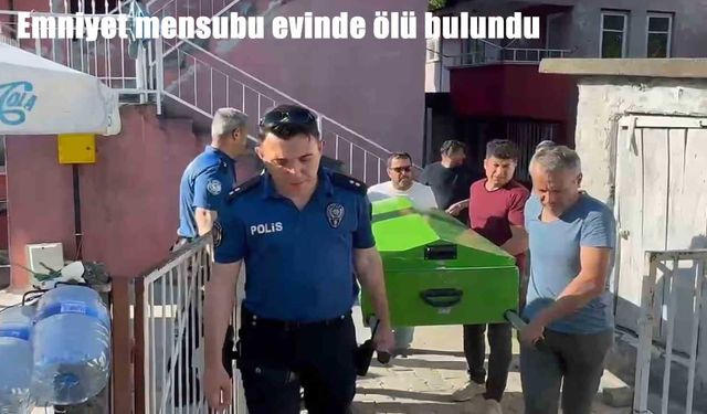 Mesaiye gelmeyince şüphelenildi: Emniyet mensubu evinde ölü bulundu
