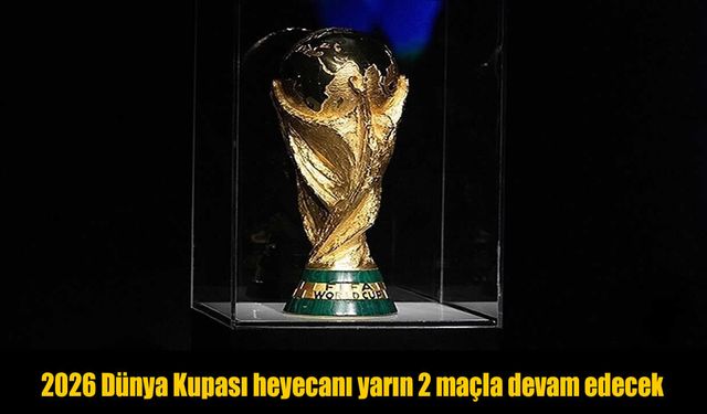 2026 Dünya Kupası heyecanı yarın 2 maçla devam edecek