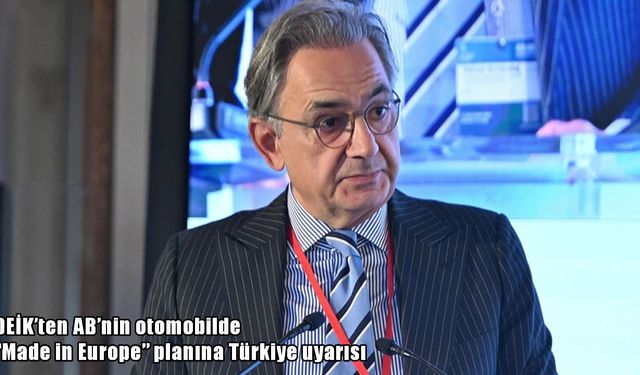 DEİK'ten AB'nin otomobilde "Made in Europe" planına Türkiye uyarısı
