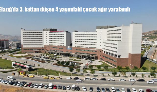 Elazığ’da 3. kattan düşen 4 yaşındaki çocuk ağır yaralandı