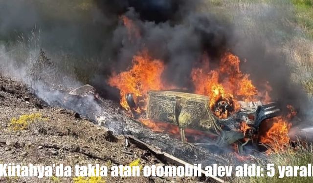 Kütahya’da takla atan otomobil alev aldı: 1’i ağır 5 yaralı