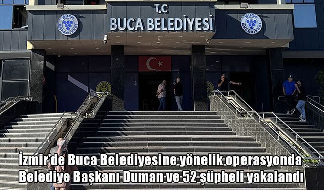 Buca Belediyesine yolsuzluk operasyonu: Başkan Duman dahil 53 gözaltı