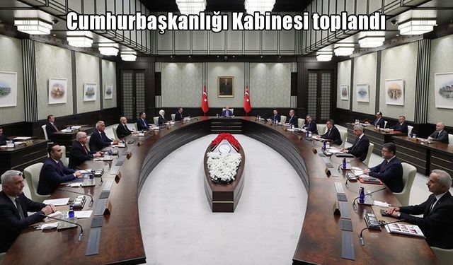 Cumhurbaşkanlığı Kabinesi toplandı