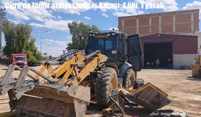 Cizre’de tamir ettikleri iş makinesinin altında kaldılar: 1 ölü, 1 ağır yaralı
