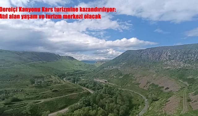 Kars’ın atıl kalan bölgesi yaşam ve turizm alanına dönüşüyor