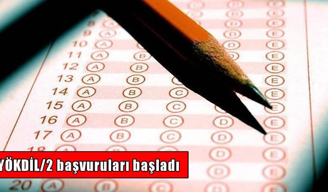 ÖSYM duyurdu: YÖKDİL/2 başvuruları başladı